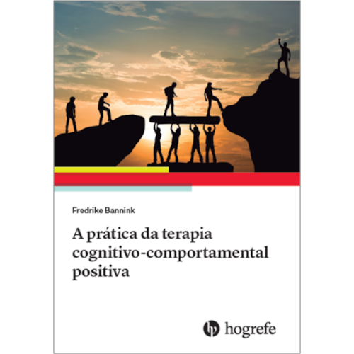 A prática da terapia cognitivo-comportamental positiva A prática da terapia cognitivo-comportamental positiva