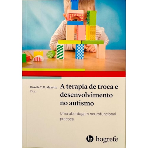 A Terapia de Troca e Desenvolvimento no Autismo: Uma abordagem neurofuncional precoce A Terapia de Troca e Desenvolvimento no Autismo: Uma abordagem neurofuncional precoce