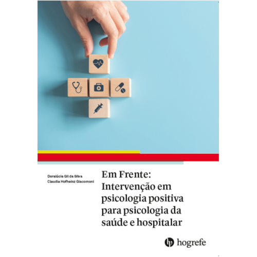 Em Frente: Intervenção em psicologia positiva para psicologia da saúde e hospitalar Em Frente: Intervenção em psicologia positiva para psicologia da saúde e hospitalar
