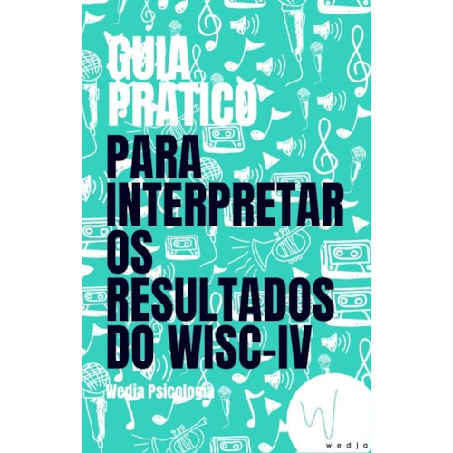 GUIA DE INTERPRETAR OS RESULTADOS DO WISC-IV