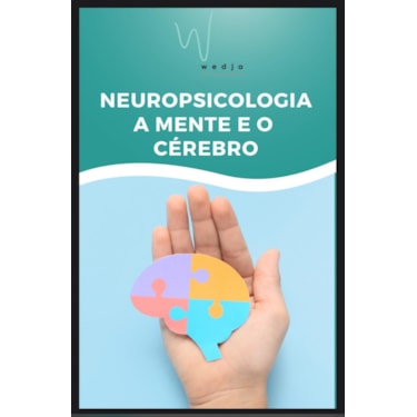 Neuropsicologia: a mente e o Cérebro