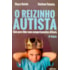 O REIZINHO AUTISTA Guia para lidar com comportamentos difíceis