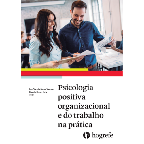 Psicologia positiva organizacional e do trabalho na prática Psicologia positiva organizacional e do trabalho na prática